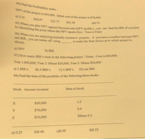 44) Find the project is $45,00o. Initial cost of the peoject is $76.000 B087 C177 D)159 45) When you by ldentiftyoa plot t t