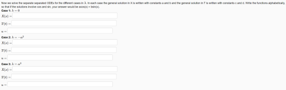 Now we solve the separate separated ODEs for the different cases in 1. In each case the general solution in X is written with