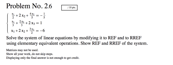 / 10 pts. Problem No. 2.6 1 + 2 x2 + 4 = + 2x2 + 2 x3 = 1 | x1 +2 x2 + 3x3 = -6 Solve the system of linear equations by modif