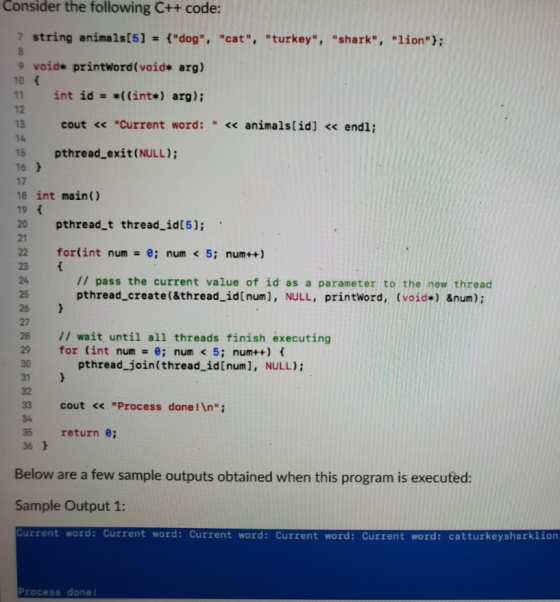 Consider the following C++ code: 7 string animals[5] = {dog, cat, turkey, shark, lion); B 9 void* printword(void* a