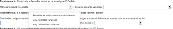 Requirement 4. Should only unfavorable variances be investigated? Explain. Managers should investigate Favorable expense vari
