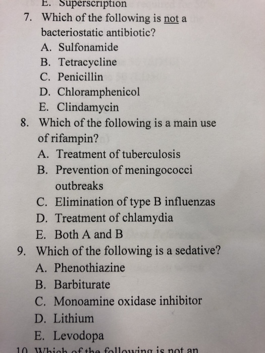 E. Superscription 7. Which of the following is not a bacteriostatic antibiotic? A. Sulfonamide B. Tetracycline C. Penicillin