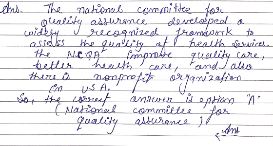 to Pramework Ans. The national committee for preality assurance developed a wid recognized asseuss the quality health service