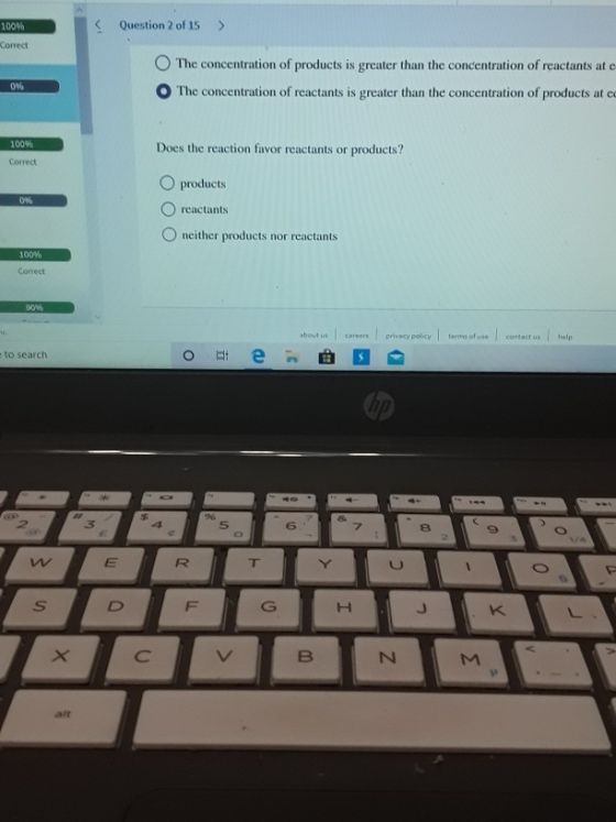 100% Question 2 of 15 > Correct The concentration of products is greater than the concentration of reactants at e The concent