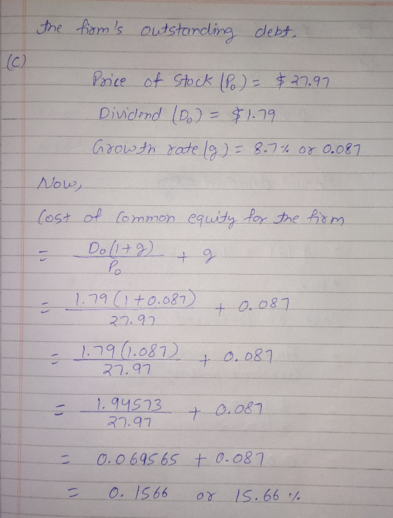 the froms outstanding debt. (0 Price of Stock (Po) = $27.97 Dividend (0) = $1.79 Growth rate (g) = 8.7% or 0.087 Now, Cost o