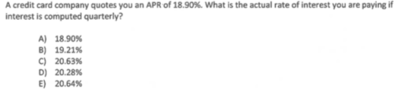 A credit card company quotes you an APR of 18.90%. What is the actual rate of interest you are paying if interest is computed