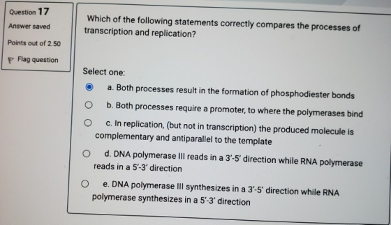 Question 17 Answer saved Which of the following statements correctly compares the processes of transcription and replication?