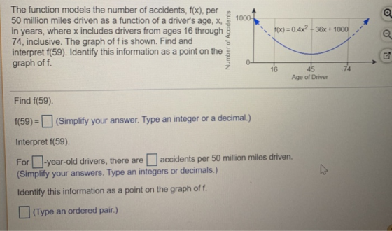 1000- f(x) = 0.4x2 -36x + 1000 The function models the number of accidents, f(x), per 50 million miles driven as a function o