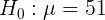 \large H_{0}: \mu = 51