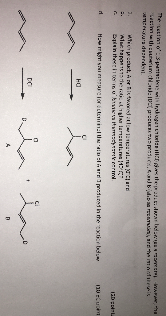 The reaction of 1,3-pentadiene with hydrogen chloride (HCI) gives the product shown below (as a racemate). However, the react