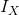 I_{X}