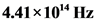 4.41 x 1014 Hz
