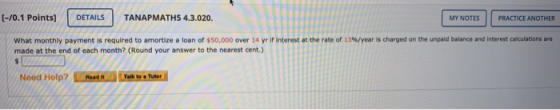 (-70.1 Points) DETAILS TANAPMATHS 4.3.020. MY NOTES PRACTICE ANOTHER What monthly payment is required to amortize a loan of $