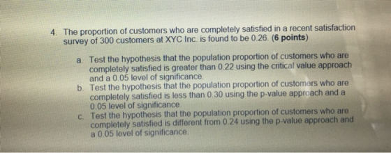 4. The proportion of customers who are completely satisfied in a recent satisfaction survey of 300 customers at XYC Inc. is f