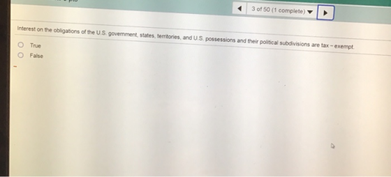 3 of 50 (1 complete) Interest on the obligations of the US government, states, territories, and U.S. possessions and their po