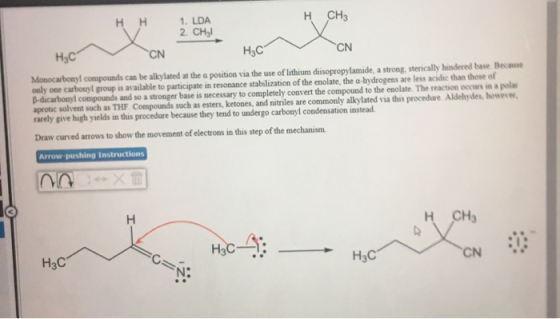 H CH3 1. LDA 2. CHal НН H3C CN H3C CN Monocarbonyl compounds can be alkylated at the a position via the use of lithium disopr