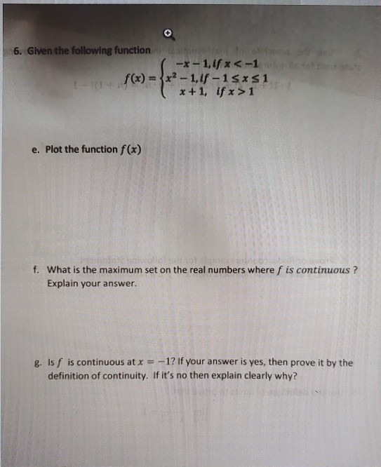 6. Given the following function -x-1,if x <-1 f(x) = {x2 - 1,1f-1sxS1 x+1, if x>1 e. Plot the function f(x) f. What is the ma