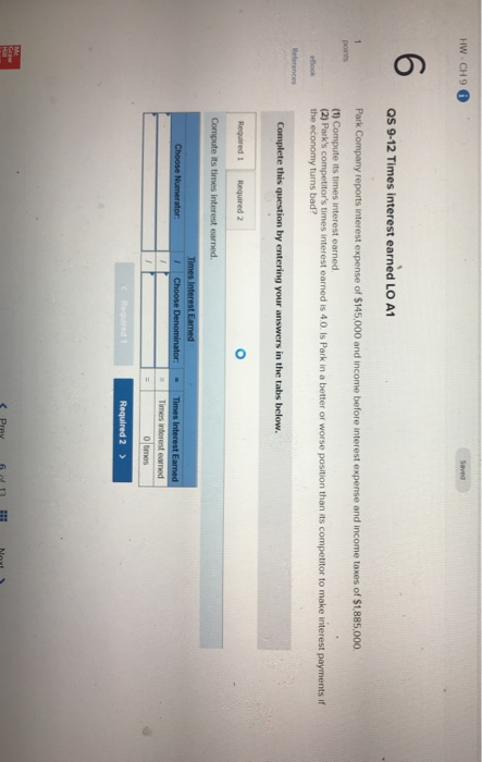 HW-CH 9 QS 9-12 Times interest earned LO A1 Park Company reports interest expense of $145,000 and income before interest expe