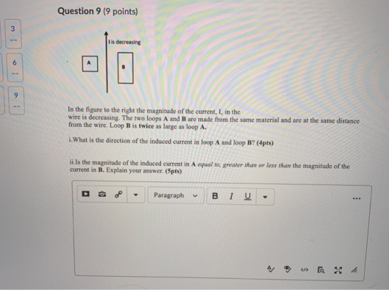 Question 9 (9 points) 1 is decreasing In the figure to the right the magnitude of the current, I, in the wire is decreasing.