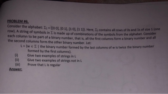 PROBLEM #6. consider the alphabet: 22 = {[0 0], [0 1), (10), (1 1]]. Here, , contains all rows of Os and 1s of size on row).