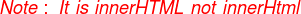 \color{red}Note:\;It \;is \;innerHTML \;not \;innerHtml\;