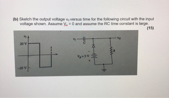 (b) Sketch the output voltage V, versus time for the following circuit with the input voltage shown. Assume V = 0 and assume