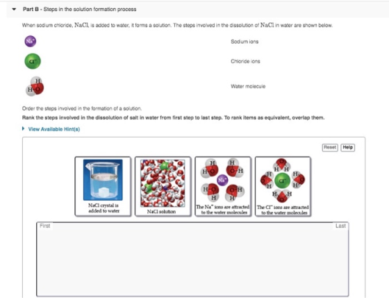 Part B - Steps in the solution formation process When sodium chloride, NaCl, is added to water, it forms a solution. The step