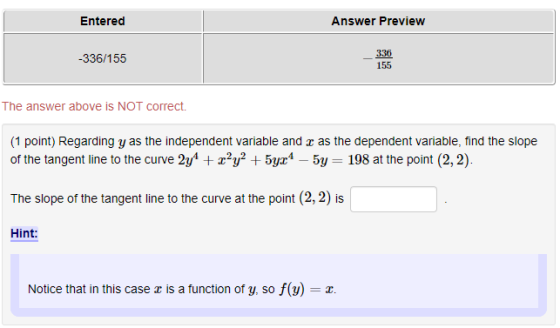 Entered Answer Preview -336/155 336 155 The answer above is NOT correct. (1 point) Regarding y as the independent variable an