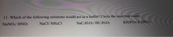 Coleto en la meditation 11. Which of the following solutions would act as a buffer? Circle the ones that would NaNO/HNO NaCI/
