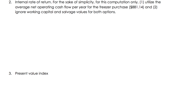 2. Internal rate of return. For the sake of simplicity, for this computation only, (1) utilize the average net operating cash