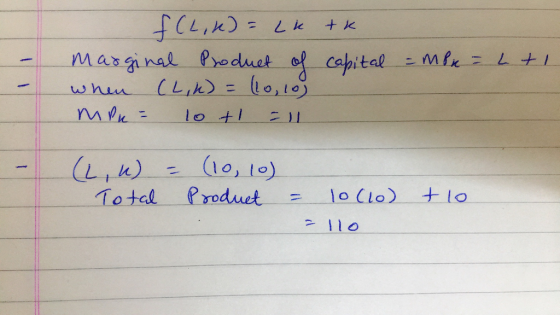f(L,K) = lk tk Marginal Product of capital when (2 k) = (10,10) mpu = 10 +1 = 11 = m = L + 1 (L, U) Total - (10, 10) Product