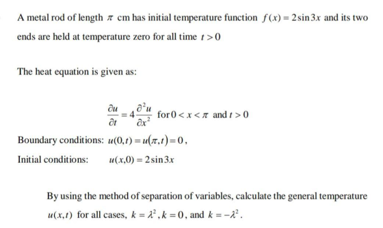 A metal rod of length a cm has initial temperature function f(x) = 2 sin 3x and its two ends are held at temperature zero for