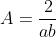A = \frac{2}{ab}