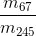 \frac{m_{67}}{m_{245}}