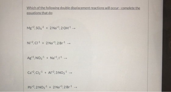 Which of the following double displacement reactions will occur - complete the equations that do: Mgt2SO4 2 + 2 Na+1, 2011 Ni