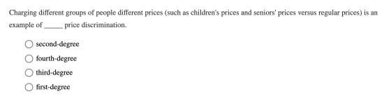 Charging different groups of people different prices (such as childrens prices and seniors prices versus regular prices) is