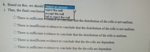 h. Based on this, we should Select an answer 1. Thus, the final conclusion reject the null accept the null fail to reject the