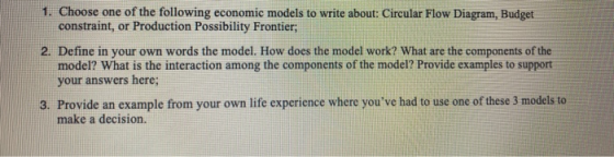1. Choose one of the following economic models to write about: Circular Flow Diagram, Budget constraint, or Production Possib