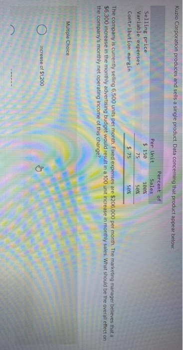 Kuzio Corporation produces and sells a single product. Data concerning that product appear below: Selling price Variable expe
