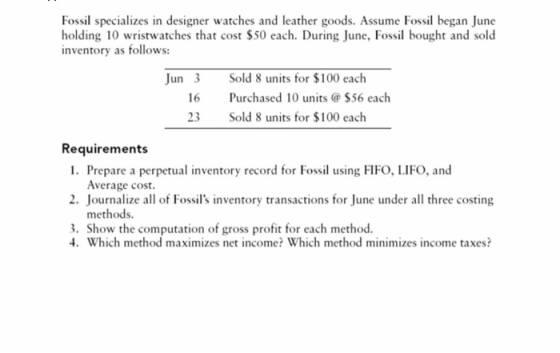 Fossil specializes in designer watches and leather goods. Assume Fossil began June holding 10 wristwatches that cost $50 each