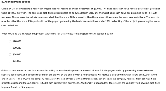 8. Abandonment options Galbraith Co. is considering a four-year project that will require an initial investment of $5,000. Th
