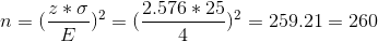 n=(\frac{z*\sigma}{E})^2=(\frac{2.576*25}{4})^2=259.21=260