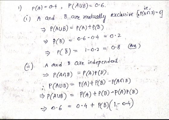 Le, (i) A and Bare mutually exclusive hnd (i) A and A and s are independ s are independert 15 0.4 + KB)(1,-0.4) 今 0.6