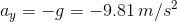 a_y=-g=-9.81\,m/s^2
