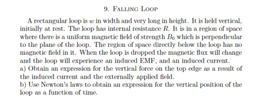 9. FALLING LOOP A rectangular loop is w in width and very long in height. It is held vertical, initially at rest. The loop ha