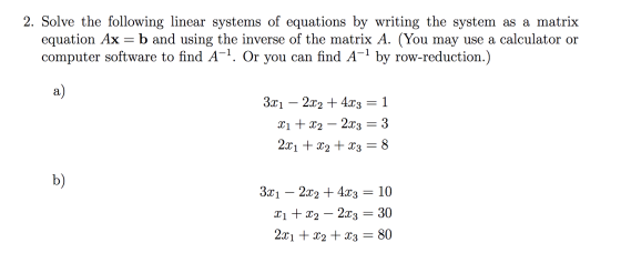 2. Solve the following linear systems of equations by writing the system as a matrix equation Ax = b and using the inverse of