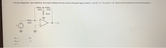 Find the voltage gain, input resistance, and output resistance for the circuit in the given figure, where A=28, 8 C = 110, an