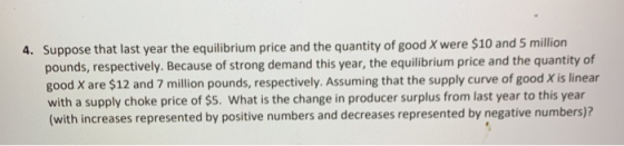 4. Suppose that last year the equilibrium price and the quantity of good X were $10 and 5 million pounds, respectively. Becau