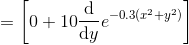 =\left [0+10\frac{\mathrm{d} }{\mathrm{d} y}e^{-0.3(x^{2}+y^{2})} \right ]