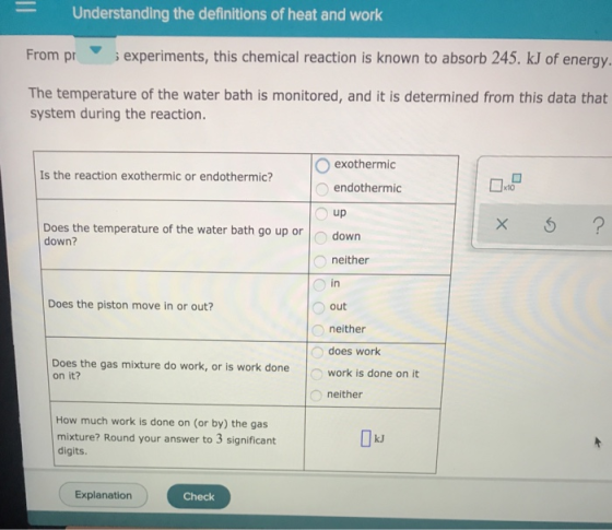Understanding the definitions of heat and work From pr i experiments, this chemical reaction is known to absorb 245. kJ of en